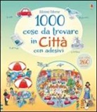 Teri Gower, Anna Milbourne - 1000 cose da trovare in città. Con adesivi