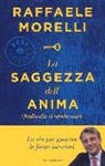 Raffaele Morelli - La saggezza dell'anima. Quello che ci rende unici