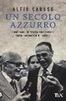 Alfio Caruso - Un secolo azzurro. Cent'anni di Italia raccontati dalla Nazionale di calcio