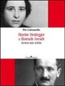 Pio Colonnello - Martin Heidegger a Hannah Arendt. Lettera mai scritta