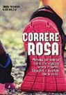 Cinzia Medaglia, Aliza Milizia - Correre rosa. Manuale per tutte le donne che vogliono tenersi in forma, dimagrire e divertirsi con la corsa