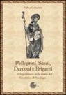 Fabio Cattaneo - Pellegrini, santi, demoni e briganti... Il leggendario nella storia del Cammino di Santiago