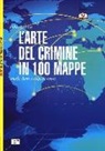 Fabrice Colin - L'arte del crimine in 100 mappe. Truffe, furti e colpi di genio