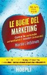 Martin Lindstrom - Le bugie del marketing. Come le aziende orientano i nostri consumi