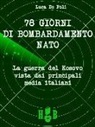 Luca De Poli - 78 giorni di bombardamento NATO. La guerra del Kosovo vista dai principali media italiani