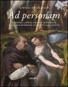 Giulio Angelucci - Ad personam. Lorenzo Lotto, Nicolò Bonafede e la crocifissione di Monte San Giusto