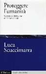 Luca Scuccimarra - Proteggere l'umanità. Sovranità e diritti umani nell'epoca globale