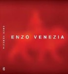 Giuseppe Di Benedetto, Emilia Valenza, Enzo Venezia - Enzo Venezia. Pitture, video, installazioni