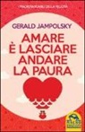 Gerald G. Jampolsky - Amare è lasciare andare la paura