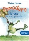 Tiziana Morrone - Pomodoro, la rana che non sapeva saltare