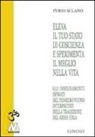 Furio Sclano - Eleva il tuo stato di coscienza e sperimenta il meglio della vita. Gli insegnamenti illuminati del pensiero nuovo interpretati nella tradizione del Kriya Yoga