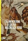Jacques André - L'alimentazione e la cucina nell'antica Roma
