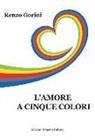 Renzo Gorini - L'amore a cinque colori
