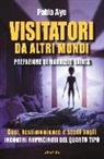 Pablo Ayo - Visitatori da altri mondi. Casi, testimonianze e studi sugli incontri ravvicinati del quarto tipo