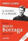 Fabio Ciardi - Il sogno e la realtà. Beato Mario Borzaga, martire