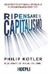 Philip Kotler - Ripensare il capitalismo. Soluzioni per un'economia sostenibile e che funzioni meglio per tutti