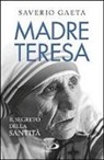 Saverio Gaeta - Madre Teresa. Il segreto della santità