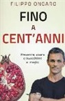 Filippo Ongaro - Fino a cent'anni. Prevenire, vivere e invecchiare al meglio