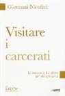 Giovanni Nicolini - Visitare i carcerati. La misericordia libera più di ogni pena
