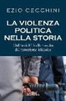 Ezio Cecchini - La violenza politica nella storia. Dall'antichità alla nascita del terrorismo islamico