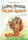 Tiziana Merani - Lupo pesce e volpe magica