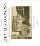 Carlo Pagliai - Empoli scomparsa. Vecchie immagini di luoghi e cose perdute