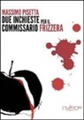 Massimo Pisetta - Due inchieste del commissario Frizzera