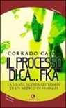 Corrado Caso - Il processo di Ca...Fka. La strana vicenda giudiziaria di un medico di famiglia
