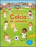 Annalisa Sanmartino, Sam Taplin - Calcio da colorare. Con adesivi