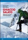 Giampaolo Betta, Matteo Faganello, Simone Faggi - Ghiaccio salato. Alpinismo invernale nelle Alpi Apuane