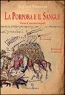 Stefano Vincenzi - La porpora e il sangue. Verso Costantinopoli