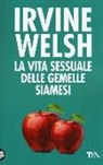 Irvine Welsh - La vita sessuale delle gemelle siamesi