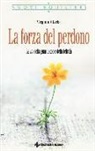 Virginia Clarke - La forza del perdono. La via della guarigione e della felicità