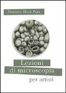 Domenico M. Papa - Lezioni di microscopia per giovani artisti