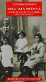 Cristina Sartori - Era mia nonna. Storia di una donna veneta del Novecento