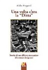 Aldo Pagani - Una volta c'era la «Ditta». Storia di un allievo meccamico diventato dirigente
