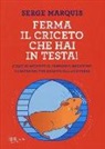 Serge Marquis - Ferma il criceto che hai in testa! Come eliminare il pensiero negativo e liberarsi per sempre dallo stress