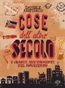Daniele Aristarco, S. Menetti - Cose dell'altro secolo. I grandi avvenimenti del Novecento