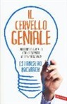 Estanislao Bachrach - Il cervello geniale. Migliora la tua vita con le scoperte delle neuroscienze