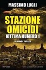 Massimo Lugli - Stazione omicidi. Vittima numero 1