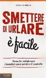 Rona Renner - Smettere di urlare è facile. Come far collaborare i bambini senza perdere il controllo