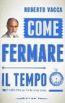 Roberto Vacca - Come fermare il tempo e riempirlo di buone idee