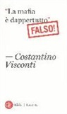 Visconti, Costantino Visconti - «La mafia è dappertutto». Falso!