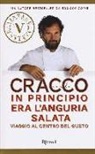 Carlo Cracco, B. Biasi - In principio era l'anguria salata. Viaggio al centro del gusto