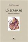 Alfred Hohenegger - Lo scriba re. Metamorfosi della scrittura