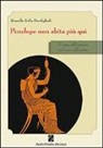 Rossella S. Bonfiglioli - Penelope non abita più qui. Il corpo dell'assenza nel cuore dell'ombra