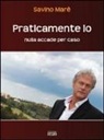 Savino Marè - Praticamente io. Nulla accade per caso