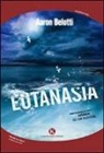 Aaron Belotti - Eutanasia. Lettere di un suicida