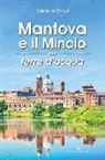 Gabriella Chmet - Mantova e il Mincio terre d'acqua