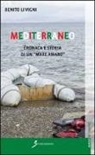 Benito Li Vigni - Mediterraneo. Cronaca e storia di un «mare amaro»